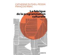 Fabrique de la programmation culturelle (La) - François Ribac - La Dispute - broché - Essai