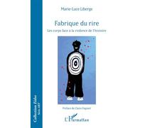 Fabrique du rire Les corps face à la violence de l'histoire - Marie Luce Liberge - L'harmattan - broché - Essai