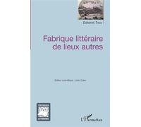Fabrique littéraire de lieux autres - Dolores Toma - L'harmattan - broché - Essai