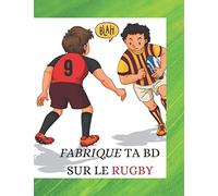 FABRIQUE TA BD SUR LE RUGBY: imagine ta bande dessinée sur l univers du rugby|carnet a completer|100 pages