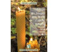 Fabriquer des bougies avec la cire d'abeille naturelle Préparation - Matériels - Recettes - Dimitris Karakousis - Puits Fleuri - broché - Guide