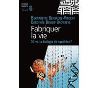 Fabriquer la vie: Où va la biologie de synthèse?