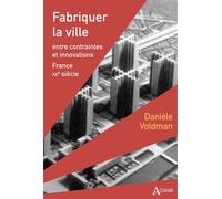Fabriquer la ville Entre contraintes et innovations - France - XXe siècle - Danièle Voldman - Atlande Eds - relié - Etude