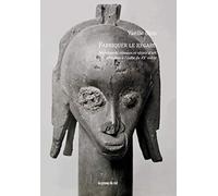 Fabriquer le regard: Marchands, réseaux et objets d'art africains à l'aube du XXe siècle