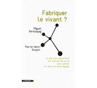 Fabriquer le vivant ?: Ce que nous apprennent les sciences de la vie sur les défis de notre époque