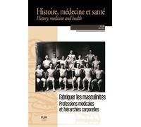 Fabriquer les masculinités Professions médicales et hiérarchies corporelles (Histoire, médecine et santé n° 25) - Francesca Arena - Presses Universitaires Du Midi - broché - Revue