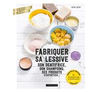 Fabriquer sa lessive, son dentifrice, son shampoing, ses produits d'entretien... – Nouvelle édition