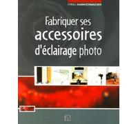 Fabriquer ses accessoires d'éclairage photo - Cyrill Harnischmacher - Organisation Eds D' - broché - Guide