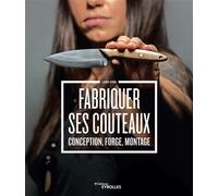 Fabriquer ses couteaux Conception, forge, montage - Laura Zerra - Eyrolles - broché - Guide