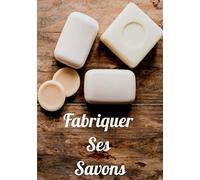 Fabriquer Ses Savons: Carnet de Suivi pour les passionnés de Savons | Contient 100 fiches pour la création de vos savons | 7 x 10 pouces, 101 pages | ... notez vos projets dans un seul Journal |