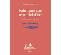Fabriquer son matériel d'art - avec les ressources de la nature