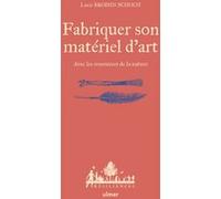 Fabriquer son matériel d'art - avec les ressources de la nature Lucie Broisin Schoch (Auteur), Emeline Lombrez (Illustration), Charles Hervé-Gruyer (Collection dirigée par)