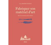 Fabriquer son matériel d'art - avec les ressources de la nature - Lucie Broisin Schoch - Eugen Ulmer Eds - cartonné - Guide