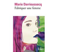 Fabriquer une femme - Marie Darrieussecq - Gallimard - Poche - Roman