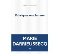 Fabriquer une femme - Marie Darrieussecq - P.o.l. - broché - Roman