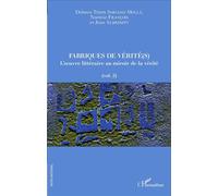 Fabriques de vérité(s) L'oeuvre littéraire au miroir de la vérité - (vol. 2) - Dolores Thion Soriano-Mollà - L'harmattan - broché - Essai