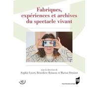 Fabriques, expériences et archives du spectacle vivant
