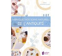 Fabriquez vos soins naturels de l'Antiquité
