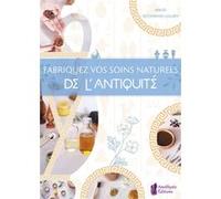 Fabriquez vos soins naturels de l'Antiquité Maud Kochanski Lullien (Auteur)