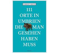 Fabrizio Ardito 111 Orte in Umbrien, die man gesehen haben muss: Reisefü (Poche)
