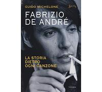 Fabrizio De André. La storia dietro ogni canzone