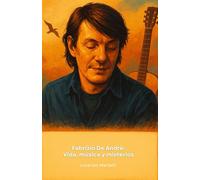 Fabrizio De André: Vida, música y misterios: El tributo definitivo al poeta de la canción italiana