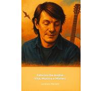 Fabrizio De André: Vita, Musica e Misteri: Il tributo definitivo al poeta della canzone italiana