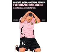 Fabrizio Miccoli. Gloria e peccato di un campione