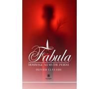 Fabula Hommage au mythe perdu - Olivier Clavaud - Le Lys Bleu - broché - Poésie