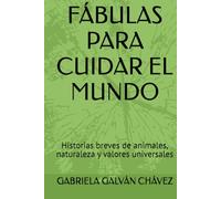 FÁBULAS PARA CUIDAR EL MUNDO: Historias breves de animales, naturaleza y valores universales