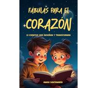 Fábulas para el corazón: 12 Cuentos que enseñan y transforman
