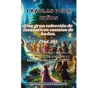 Fábulas Para Niños Una Gran Colección De Fantásticas Fábulas Y Cuentos De Hadas. (Vol.19)