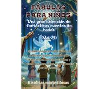 Fábulas Para Niños Una Gran Colección De Fantásticas Fábulas Y Cuentos De Hadas. (Vol.21)