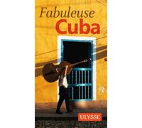 Collectif – Fabuleuse Cuba – Ulysse Guide de voyage – Édition 2016 – Broché