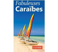 Collectif – Fabuleuses Caraïbes – Ulysse Guide de Voyage – Broché