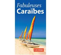 Collectif – Fabuleuses Caraïbes – Ulysse Guide de Voyage – Broché