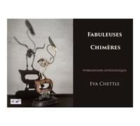 Fabuleuses Chimères - Hybridations ostéologiques Eva Chettle (Auteur)
