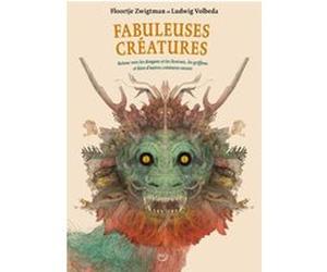 Fabuleuses creatures - retour vers les dragons et les licornes, les griffons... Zwigtman floortje/ volbeda ludwig (Auteur)