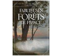 Fabuleuses Forêts De France - Des Fées, Follets Et Farfadets Cachés Sous La Canopée