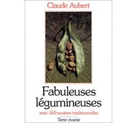 Fabuleuses légumineuses: Avec 140 recettes traditionnelles AUBERT C.