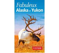 Fabuleux Alaska et Yukon 3ed 3ème édition - Annie Savoie - Ulysse Guide De Voyage - broché - Guide
