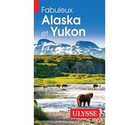 Collectif Ulysse – Fabuleux Alaska et Yukon – 4ème édition – Broché