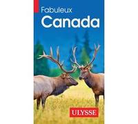 Collectif Ulysse – Fabuleux Canada – Guide de voyage – 2ème édition – Broché