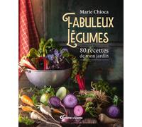 Fabuleux légumes 80 recettes de mon jardin - Marie Chioca - Terre Vivante - broché - Guide