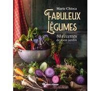 Fabuleux légumes 80 recettes de mon jardin - Marie Chioca - Terre Vivante - broché - Guide
