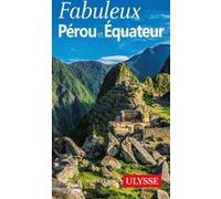 Fabuleux Pérou et Equateur Alain Legault (Auteur)