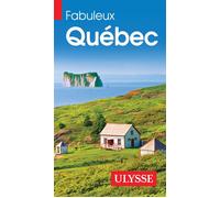 Collectif Ulysse – Fabuleux Québec – Ulysse Guide de voyage – 3ème édition – Broché