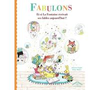 Fabulons - Et Si La Fontaine Écrivait Ses Fables Aujourd'hui ?