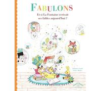 Fabulons: Et si La Fontaine écrivait ses fables aujourd'hui ?