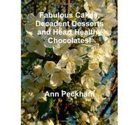Fabulous cakes, decadent desserts and heart healthy chocolates! Peckham, Ann (Auteur)